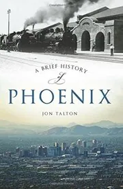 Book cover for "A Brief History of Phoenix" by Jon Talton