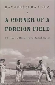 Book cover for "A Corner of a Foreign Field" by Ramachandra Guha