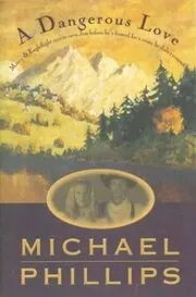 Book cover for "A Dangerous Love" by Michael Phillips