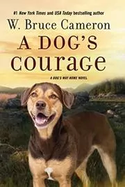 Book cover for "A Dog's Courage" by W Bruce Cameron