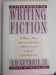 A Field Guide to Writing Fiction