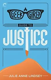 Book cover for "A Geek Girl's Guide to Justice" by Julie Anne Lindsey