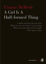 Book cover for "A Girl Is a Half-formed Thing" by Eimear McBride