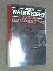 Book cover for "A Kill of Small Consequence" by John Wainwright