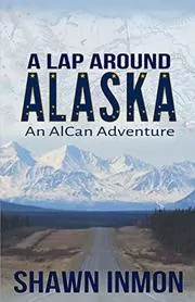 Book cover for "A Lap Around Alaska" by Shawn Inmon