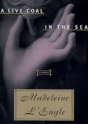 Book cover for "A Live Coal in the Sea" by Madeleine L'Engle