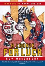 Book cover for "A Loonie for Luck" by Roy MacGregor