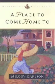 Book cover for "A Place to Come Home to" by Melody Carlson