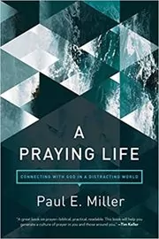 Book cover for "A Praying Life" by Paul E. Miller