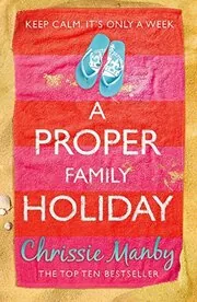 Book cover for "Proper Family Holiday" by Chrissie Manby