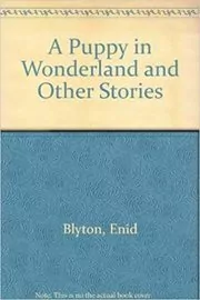 Book cover for "A Puppy in Wonderland and Other Tales" by Enid Blyton