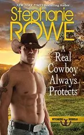 Book cover for "A Real Cowboy Always Protects" by Stephanie Rowe