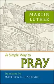 Book cover for "A Simple Way to Pray" by Martin Luther