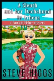 Book cover for "A Sleuth and her Dachshund in Athens" by Steve Higgs