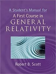 Book cover for "A Student's Manual for A First Course in General Relativity" by Robert B. Scott