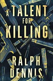 Book cover for "A Talent for Killing" by Ralph Dennis