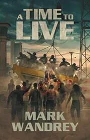 Book cover for "A Time To Live" by Mark Wandrey