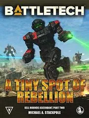 Book cover for "A Tiny Spot of Rebellion" by Michael A Stackpole