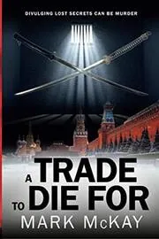 Book cover for "A Trade To Die For" by Mark McKay