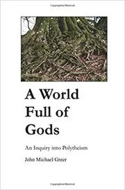 Book cover for "A World Full of Gods" by John Michael Greer