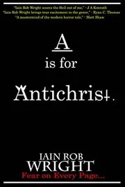 Book cover for "A is for Antichrist" by Iain Rob Wright