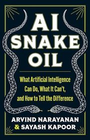 Book cover for "AI Snake Oil: What Artificial Intelligence Can Do, What It Can’t, and How to Tell the Difference" by Arvind Narayanan and Sayash Kapoor