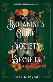 Book cover for "A Botanist's Guide to Society and Secrets" by Kate Khavari