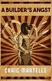 Book cover for "A Builder’s Angst" by Craig Martelle