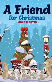 Book cover for "A Friend for Christmas" by Mike Martin