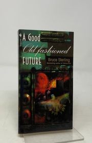 Book cover for "A Good Old-Fashioned Future" by Bruce Sterling