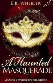 Book cover for "A Haunted Masquerade" by EB Wheeler