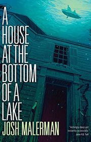 Book cover for "A House at the Bottom of a Lake" by Josh Malerman