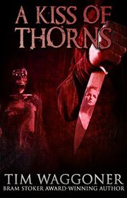 Book cover for "A Kiss of Thorns" by Tim Waggoner