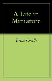 Book cover for "A Life in Miniature" by Bruce Coville