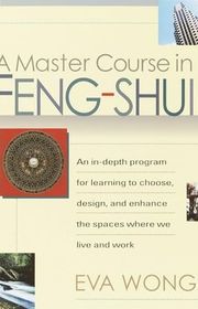 Book cover for "A Master Course in Feng-Shui: An In-Depth Program for Learning to Choose, Design, and Enhance the Spaces Where We Live and Work" by Eva Wong