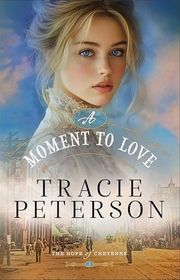 Book cover for "A Moment to Love" by Tracie Peterson