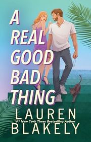 Book cover for "A Real Good Bad Thing" by Lauren Blakely