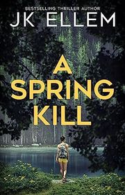 Book cover for "A Spring Kill" by JK Ellem