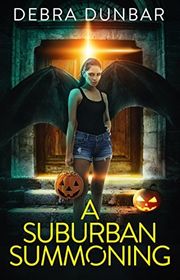 Book cover for "A Suburban Summoning" by Debra Dunbar