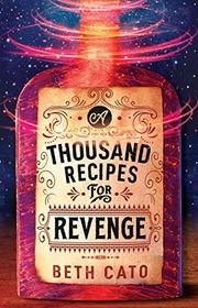 Book cover for "A Thousand Recipes for Revenge" by Beth Cato