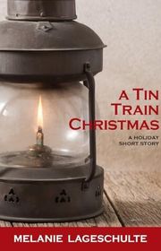 Book cover for "A Tin Train Christmas" by Melanie Lageschulte