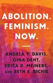Book cover for "Abolition. Feminism. Now." by Angela Y. Davis, Gina Dent, Erica R. Meiners, Beth E. Richie