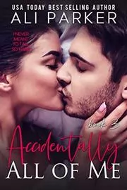 Accidentally All Of Me Book 3