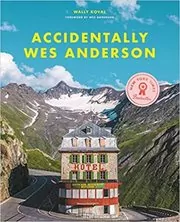 Book cover for "Accidentally Wes Anderson" by Wally Koval