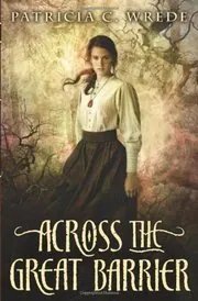 Book cover for "Across the Great Barrier" by Patricia C Wrede