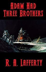 Book cover for "Adam Had Three Brothers" by RA Lafferty