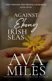 Book cover for "Against Ebony Irish Seas" by Ava Miles