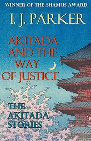 Book cover for "Akitada and the Way of Justice" by IJ Parker