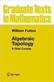 Book cover for "Algebraic Topology" by William Fulton