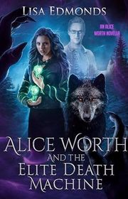 Book cover for "Alice Worth and the Elite Death Machine" by Lisa Edmonds